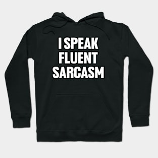 I speak fluent sarcasm shirt, funny sarcastic Hoodie